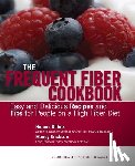Erickson, Mandy - The Frequent Fiber Cookbook: Easy and Delicious Recipes and Tips for People on a High Fiber Diet