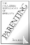 Rogers, Jim - the Incredible Importance of Effective Parenting