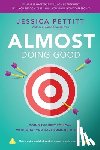 Pettitt, Jessica - Almost Doing Good: Doing the Best You Can With What You Have Some of the Time