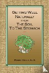 Kelly, Penny - Getting Well Naturally from The Soil to The Stomach