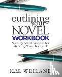 Weiland, K. M. - Outlining Your Novel Workbook: Step-by-Step Exercises for Planning Your Best Book