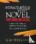 Weiland, K. M. - Structuring Your Novel Workbook: Hands-On Help for Building Strong and Successful Stories