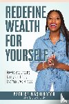 Washington, Patrice - Redefine Wealth for Yourself