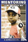 Wyatt, Alfonso - Mentoring From The Inside Out, Healing Boys Transforming Men