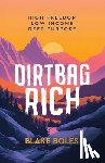 Boles, Blake - Dirtbag Rich: High Freedom, Low Income, Deep Purpose