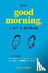 Campion, Greg - Say Good Morning, Like a Human