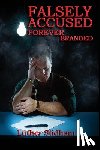 Stidham, Luther D - Falsely Accused Forever Branded