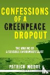 Moore, Patrick Albert - Confessions of a Greenpeace Dropout