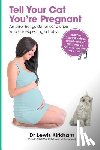 Kirkham, Dr Lewis - Tell Your Cat You're Pregnant
