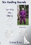 Blow, Simon - Six Healing Sounds: Nurturing Life Qigong