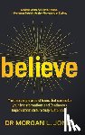 Jones, Morgan L. - Believe: The one simple area of focus that can make your transformations and Continuous Improvement culture truly sustainable