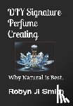 Ji - Smith, Robyn - DIY Signature Perfume Creating