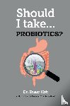 Holt, Dr Shaun - Should I Take... Probiotics?