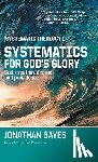 Bayes, Jonathan - Systematic Theology 1: Systematics for God's Glory