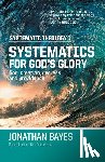 Bayes, Jonathan F. - Systematic Theology 1: Systematics for God's Glory (Pb)