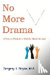 Boyce, Gregory J. - No More Drama: A Practical Guide to Healthy Relationships