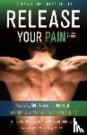 Abelson, Brian James, Abelson, Kamali Thara - Release Your Pain - Resolving Soft Tissue Injuries with Exercise and Active Release Techniques
