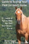 Gage, Anne - Guide to Buying Your First (or Next) Horse