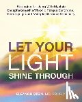 Stein, Eleanor - Let Your Light Shine Through: Strategies for Living With Myalgic Encephalomyelitis, Chronic Fatigue Syndrome, Fibromyalgia and Multiple Chemical Sensi