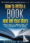 Miller, Barbara - How to Write a Book and Tell Your Story: Easy Steps to Write, Publish, and Promote Your Book