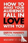 Warren, Deryn - How to Make Your Audience Fall in Love with You
