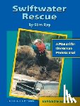 Ray, Slim - Swiftwater Rescue: A Manual For The Rescue Professional