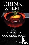 Yarm, Frederic Robert - Drink & Tell: A Boston Cocktail Book