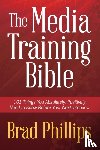 Phillips, Brad - The Media Training Bible