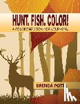 Potts, Brenda - Hunt. Fish. Color!: A Coloring Book for Everyone