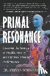 Schwartz, Steven - Primal Resonance: Discover the Secrets of Health, Vitality, and Optimal Human Performance