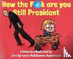 Huckamucci, John Spreincer McKellyanne - How the F*ck Are You Still President