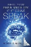 Allen, Michael D. - What Your Brain Might Say If It Could Speak