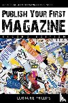 Phillips, Lorraine - Publish Your First Magazine: A Practical Guide for Wannabe Publishers
