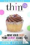 Spinardi, Josie - How to Have Your Cake and Your Skinny Jeans Too: Stop Binge Eating, Overeating and Dieting For Good, Get the Naturally Thin Body You Crave From the In
