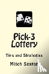 Sexton, Mitch - Pick-3 Lottery: Tips and Strategies