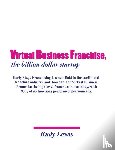 Lewis, Rudy - Virtual Business Franchise, the billion dollar startup