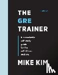 Kim, Mike - The GRE Trainer: A Remarkable Self-Study Guide For The Self-Driven Student