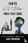 Greenwood, Chris - How To Write & Release Your First Song