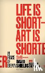 Shields, David - Life Is Short ? Art Is Shorter: In Praise of Brevity