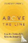 Satterwhite, Steve - Above the Line: How the Golden Rule Rules the Bottom Line