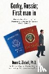 Ziebell Ph. D., Donn G. - Gorky, Russia; First Man in: Memoirs from Being the First American Allowed Inside Russia's Closed Exile City