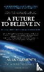 Clements, Alan E - A Future To Believe In