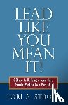 Strode, Lori a. - Lead Like You Mean It!: 6 Steps to Building a Team That People Want to Be a Part of