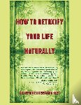 Lherisson-Bey, Sri Regine - HOW TO DETOXIFY YOUR LIFE NATURALLY