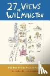 Rivenbark, Celia - 27 Views of Wilmington: The Port City in Prose and Poetry