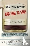 Valli, Veronica - Why You Drink and How to Stop: A Journey to Freedom
