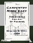 Bell, William E. - Carpentry Made Easy; Or, The Science And Art Of Framing