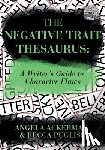 Ackerman, Angela, Puglisi, Becca - The Negative Trait Thesaurus