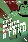 Fox, Andrew - Fat White Vampire Otaku