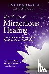 Selbie, Joseph - The Physics of Miraculous Healing: How Emotion, Mind, and Spirit Enable Unlimited Self-Healing